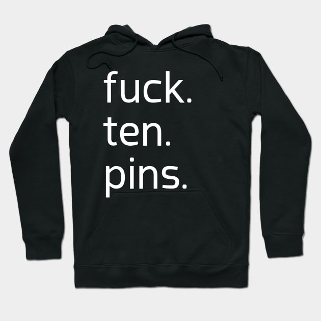 fuck ten pins Hoodie by AnnoyingBowlerTees